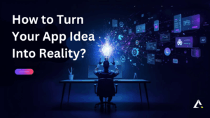 How to Turn Your App Idea Into Reality