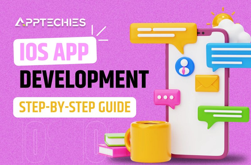 iOS App Development | Step-by-Step Guide | Apptechies