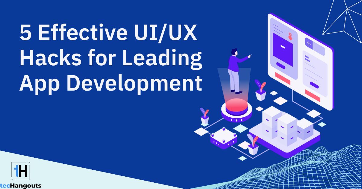 5 Effective UI/UX Hacks for Leading App Development in 2026