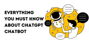 everything you must know about chatgpt